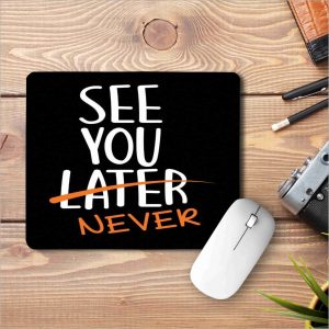 See You Never Printed Mouse Pad